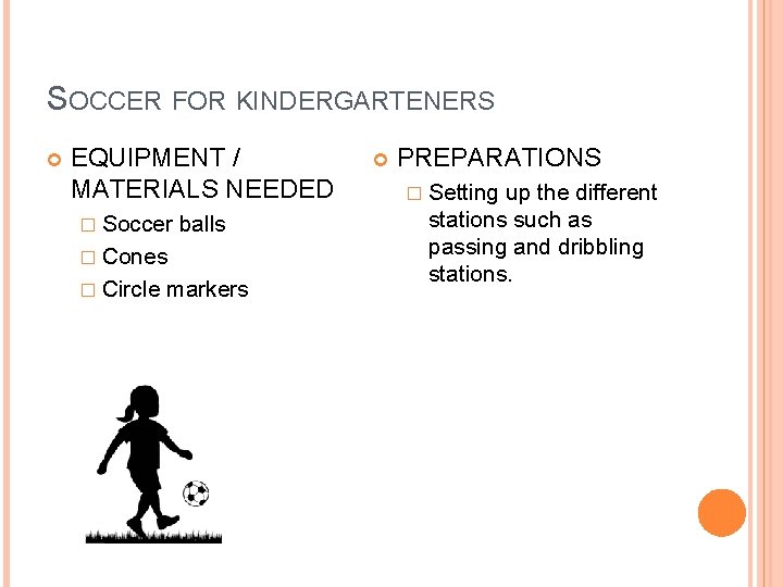 SOCCER FOR KINDERGARTENERS EQUIPMENT / MATERIALS NEEDED � Soccer balls � Cones � Circle
