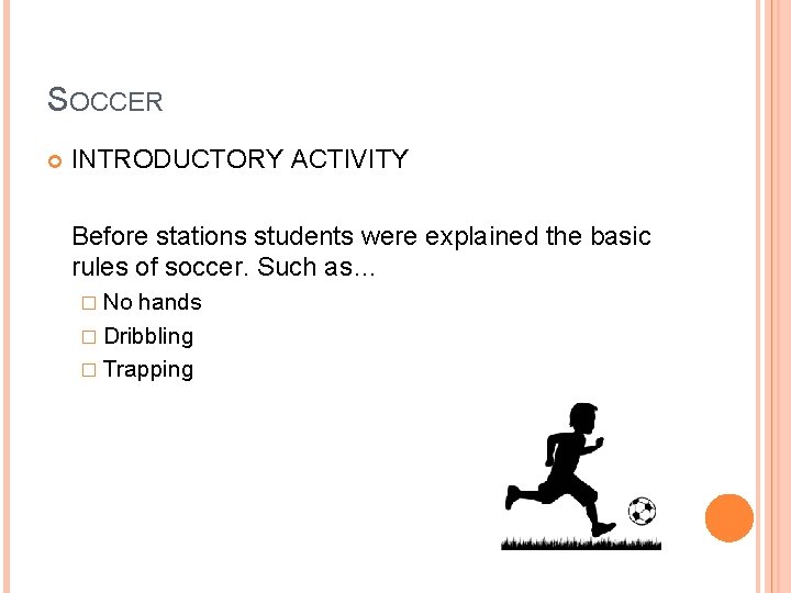 SOCCER INTRODUCTORY ACTIVITY Before stations students were explained the basic rules of soccer. Such