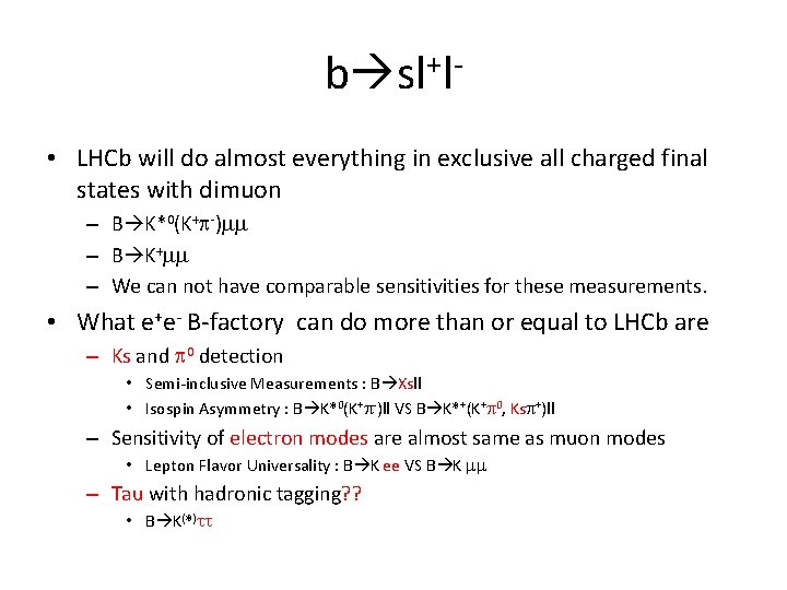 b sl+l • LHCb will do almost everything in exclusive all charged final states