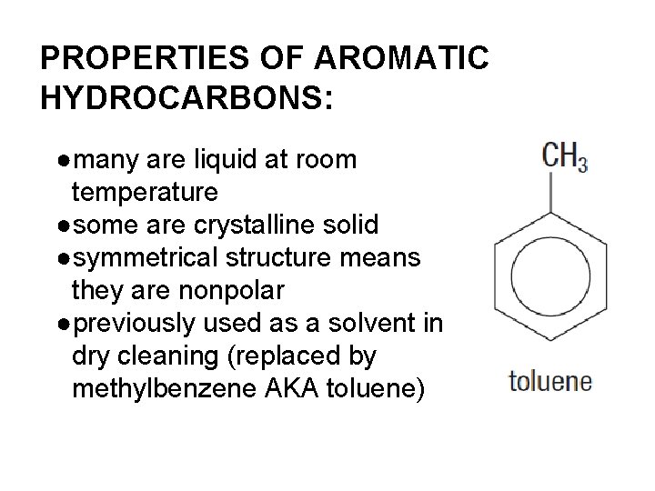 PROPERTIES OF AROMATIC HYDROCARBONS: ●many are liquid at room temperature ●some are crystalline solid