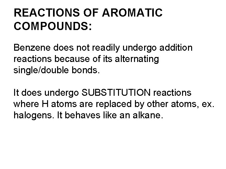 REACTIONS OF AROMATIC COMPOUNDS: Benzene does not readily undergo addition reactions because of its