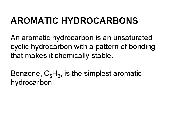 AROMATIC HYDROCARBONS An aromatic hydrocarbon is an unsaturated cyclic hydrocarbon with a pattern of