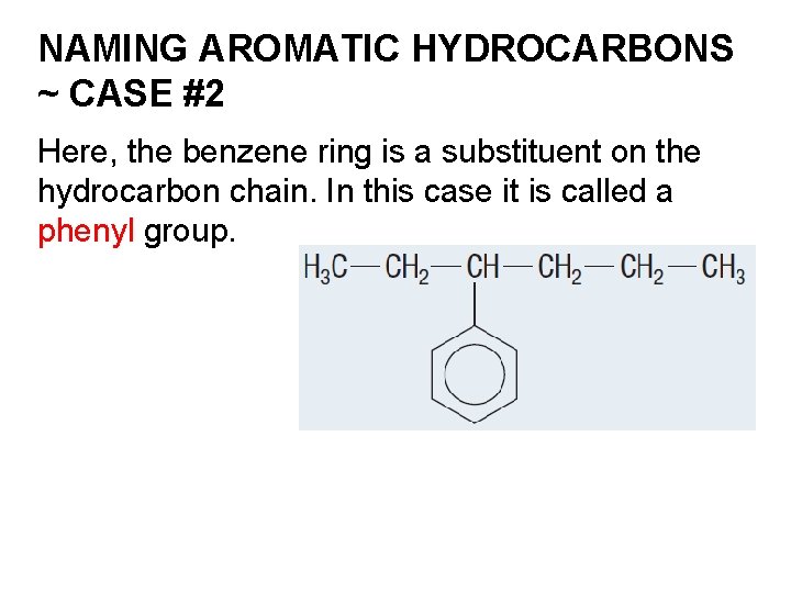 NAMING AROMATIC HYDROCARBONS ~ CASE #2 Here, the benzene ring is a substituent on