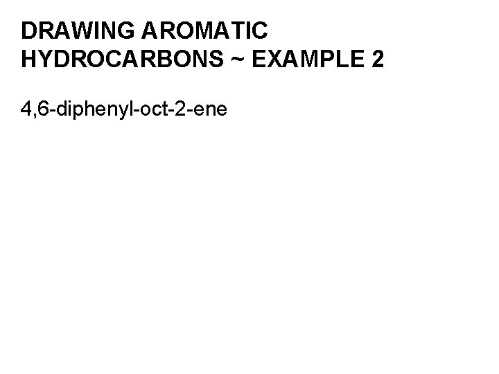 DRAWING AROMATIC HYDROCARBONS ~ EXAMPLE 2 4, 6 -diphenyl-oct-2 -ene 