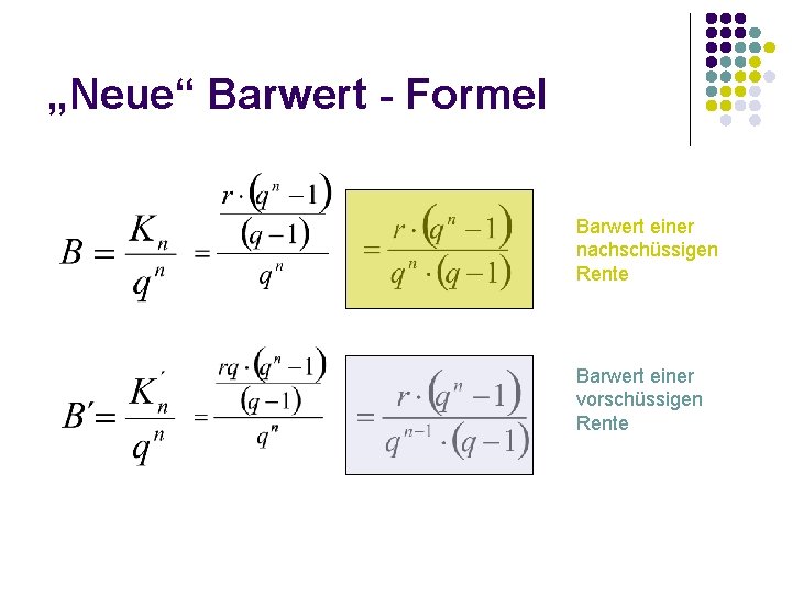 „Neue“ Barwert - Formel Barwert einer nachschüssigen Rente Barwert einer vorschüssigen Rente 