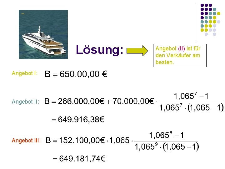 Lösung: Angebot I: Angebot III: Angebot (II) ist für den Verkäufer am besten. 