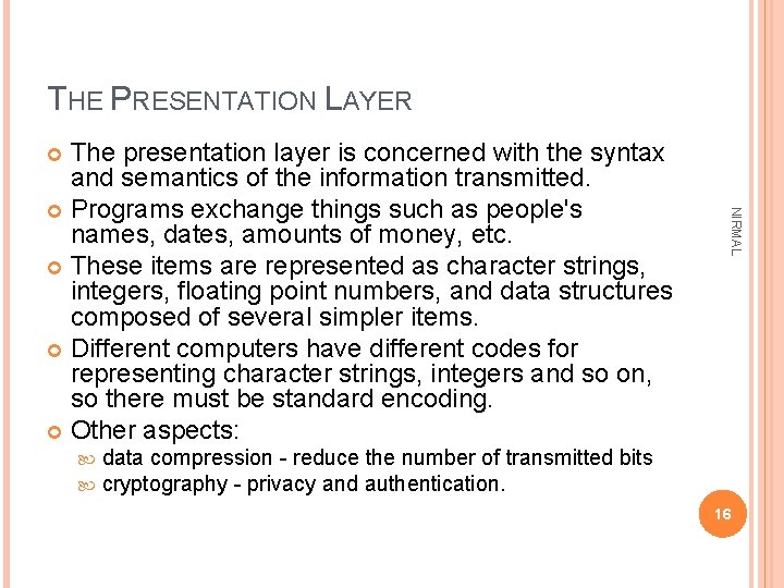 THE PRESENTATION LAYER The presentation layer is concerned with the syntax and semantics of