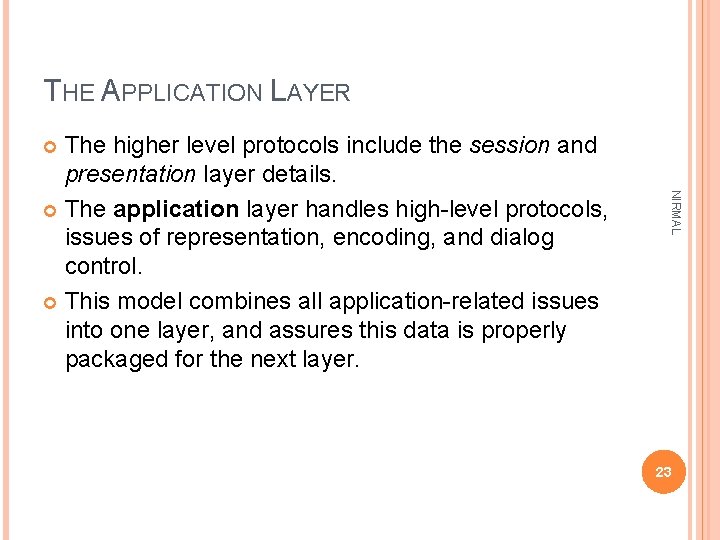 THE APPLICATION LAYER The higher level protocols include the session and presentation layer details.