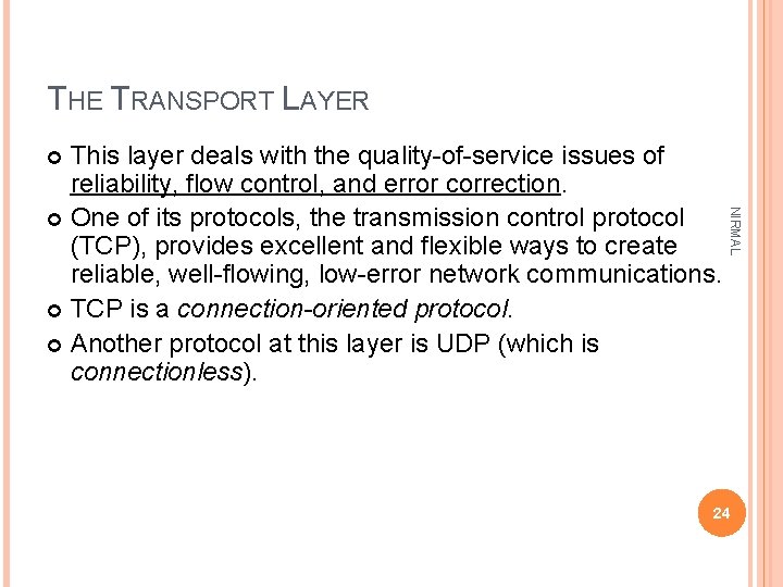 THE TRANSPORT LAYER This layer deals with the quality-of-service issues of reliability, flow control,