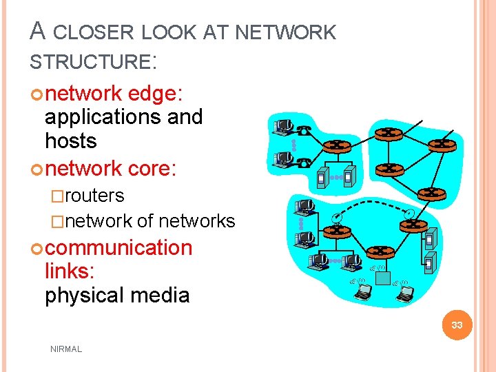 A CLOSER LOOK AT NETWORK STRUCTURE: network edge: applications and hosts network core: �routers
