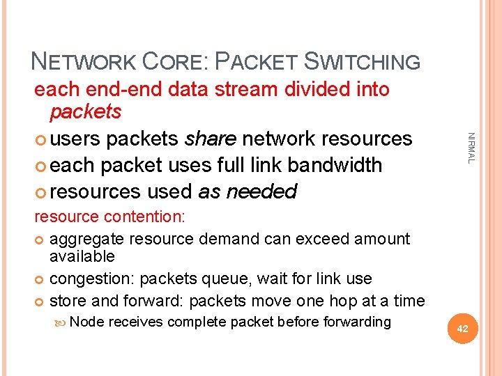 NETWORK CORE: PACKET SWITCHING NIRMAL each end-end data stream divided into packets users packets