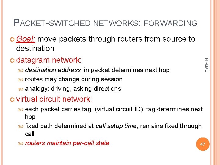 PACKET-SWITCHED NETWORKS: FORWARDING Goal: destination address in packet determines next hop routes may change