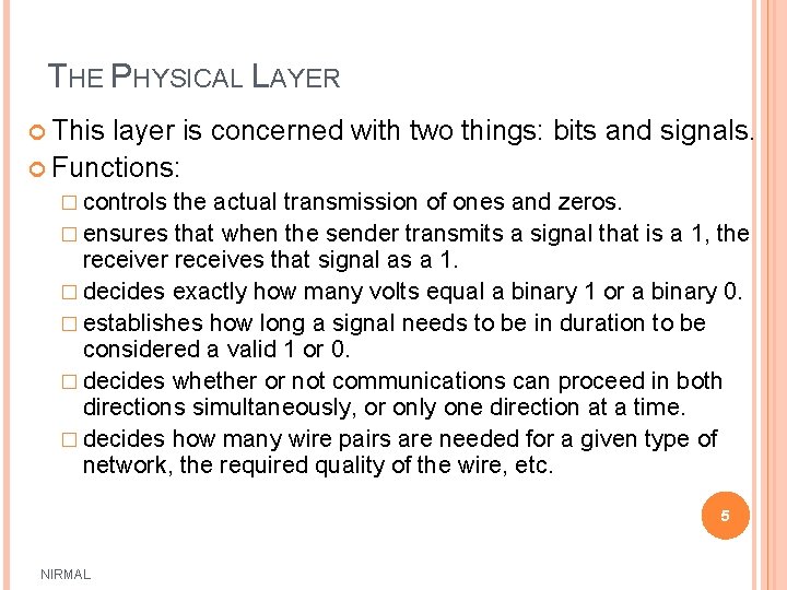 THE PHYSICAL LAYER This layer is concerned with two things: bits and signals. Functions: