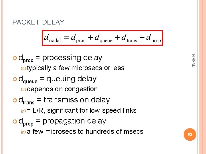 PACKET DELAY = processing delay typically dqueue a few microsecs or less = queuing