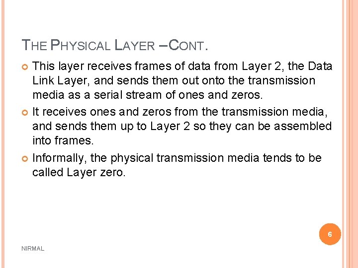 THE PHYSICAL LAYER – CONT. This layer receives frames of data from Layer 2,