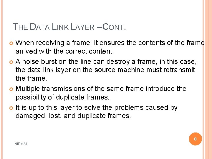 THE DATA LINK LAYER – CONT. When receiving a frame, it ensures the contents