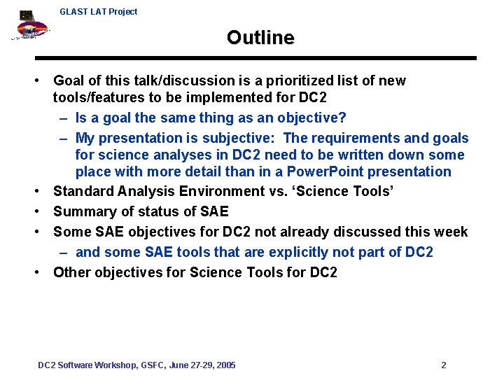 GLAST LAT Project Outline • Goal of this talk/discussion is a prioritized list of