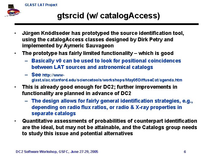 GLAST LAT Project gtsrcid (w/ catalog. Access) • • Jürgen Knödlseder has prototyped the
