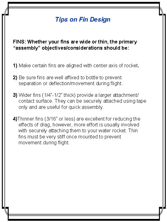 Tips on Fin Design FINS: Whether your fins are wide or thin, the primary