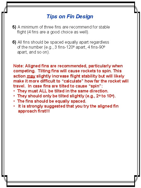 Tips on Fin Design 5) A minimum of three fins are recommend for stable