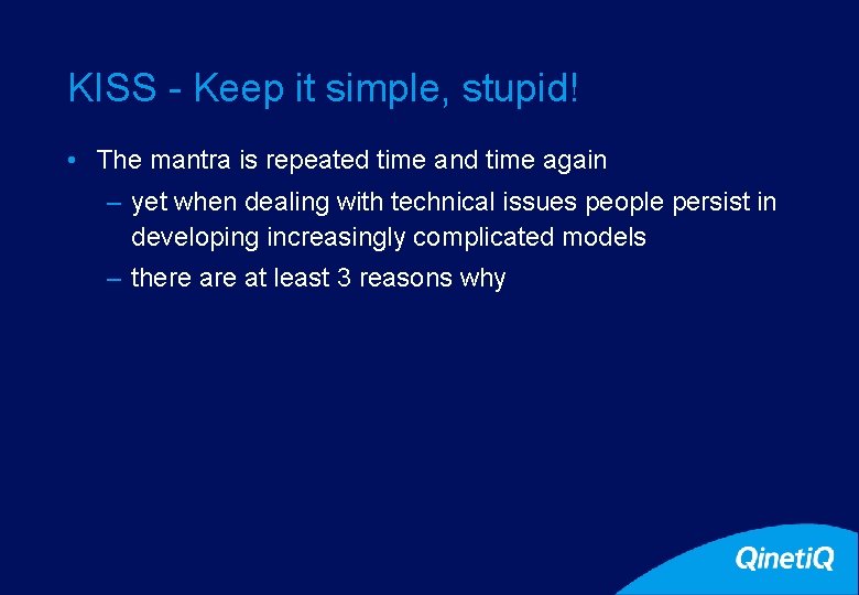 17 KISS - Keep it simple, stupid! • The mantra is repeated time and