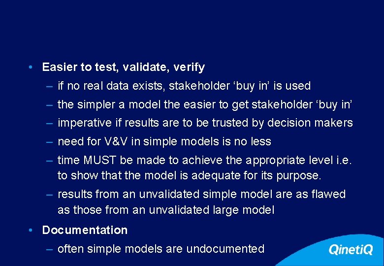 24 • Easier to test, validate, verify – if no real data exists, stakeholder
