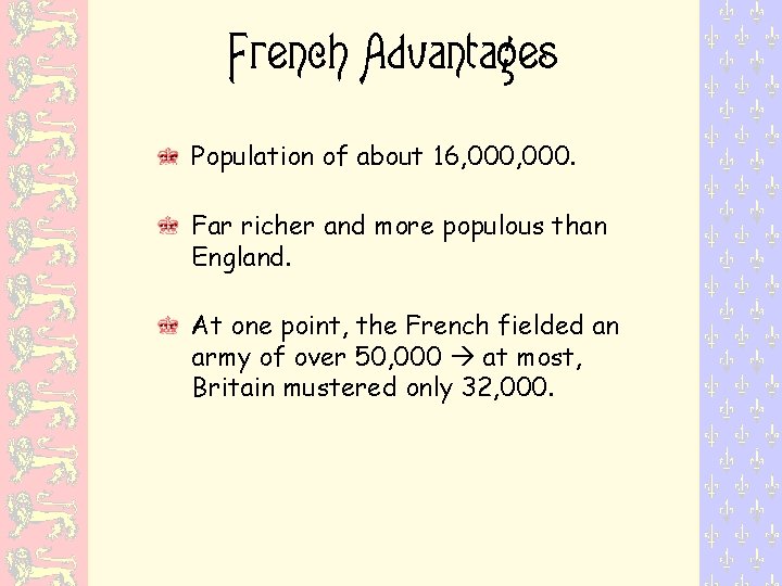 French Advantages Population of about 16, 000. Far richer and more populous than England.