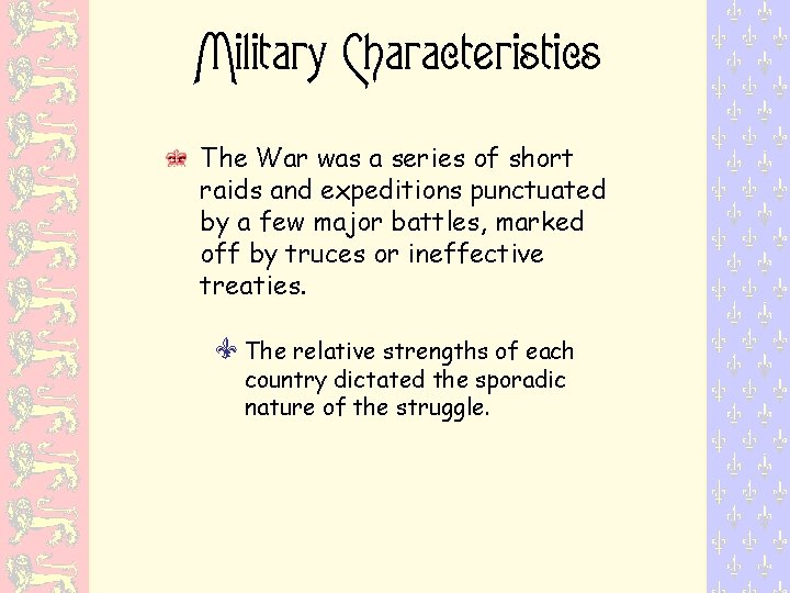 Military Characteristics The War was a series of short raids and expeditions punctuated by