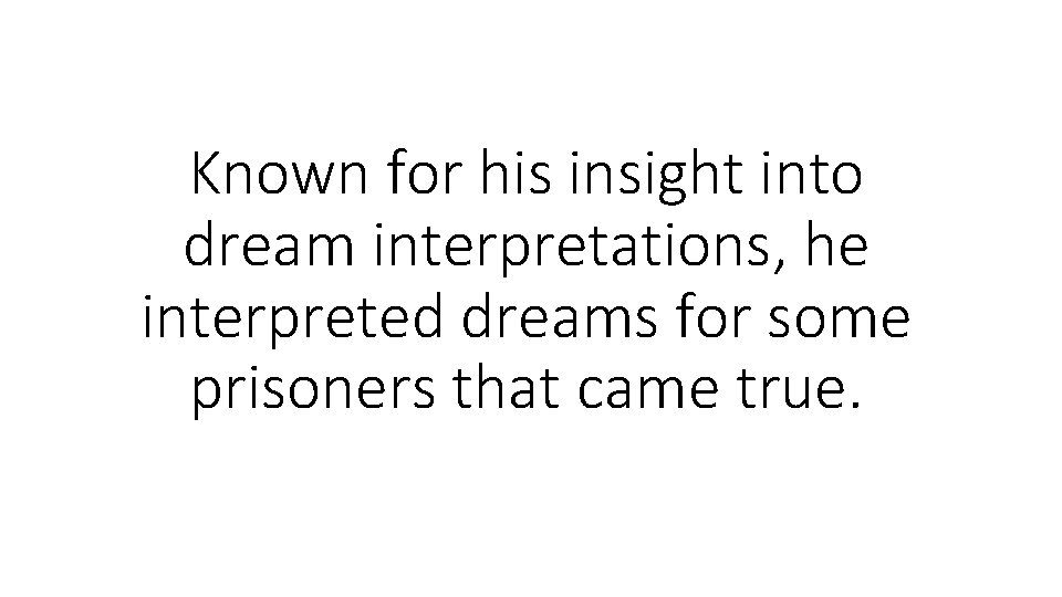 Known for his insight into dream interpretations, he interpreted dreams for some prisoners that