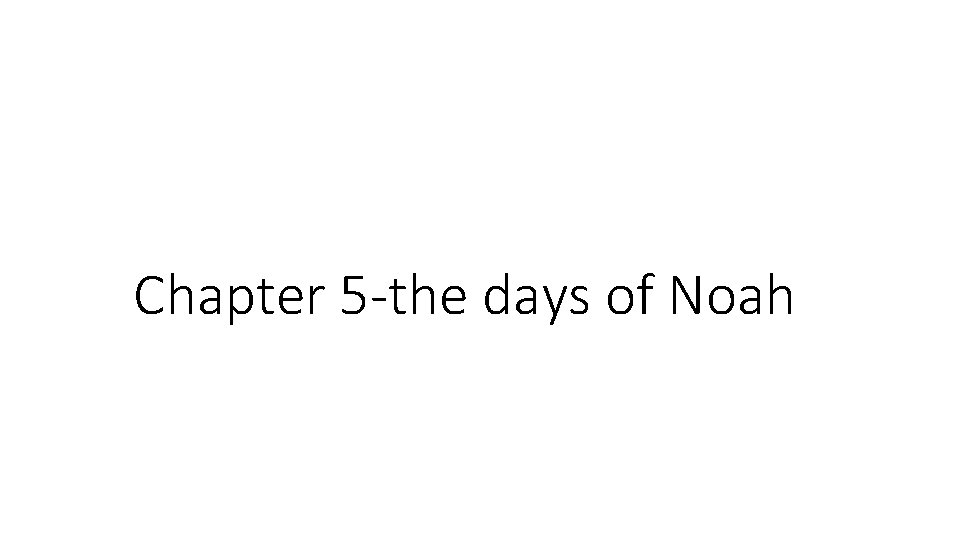 Chapter 5 -the days of Noah 