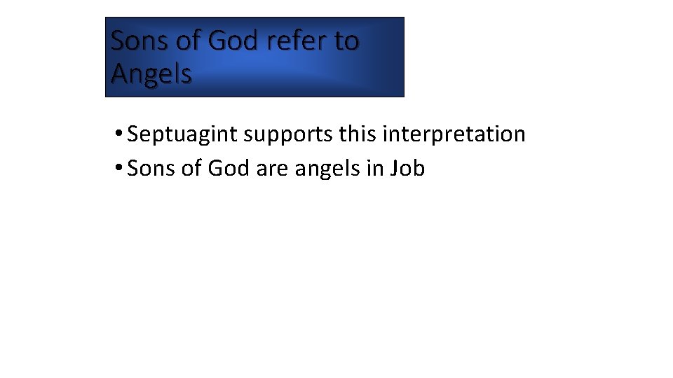 Sons of God refer to Angels • Septuagint supports this interpretation • Sons of