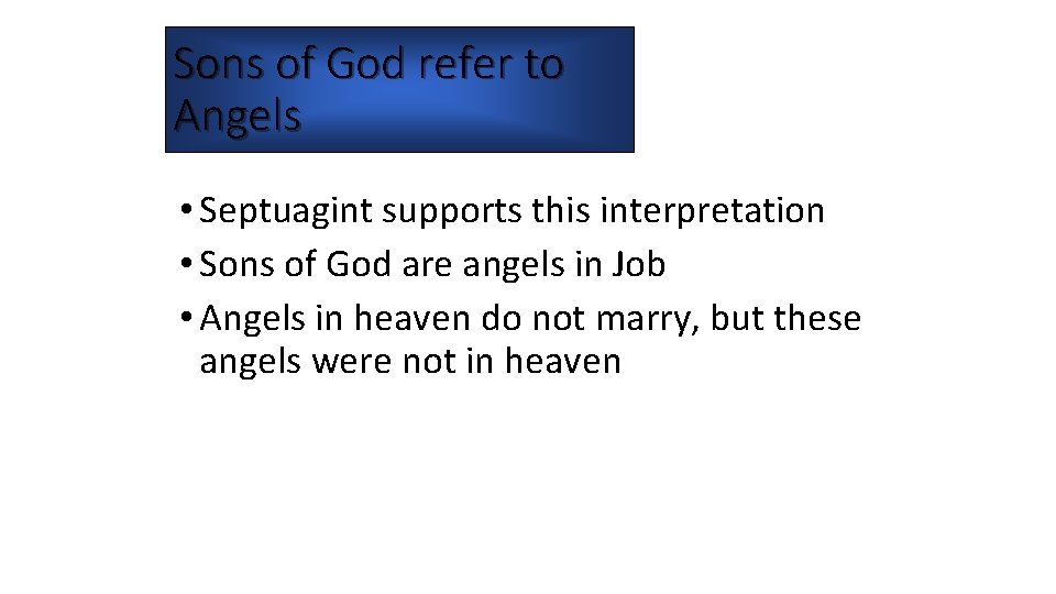 Sons of God refer to Angels • Septuagint supports this interpretation • Sons of