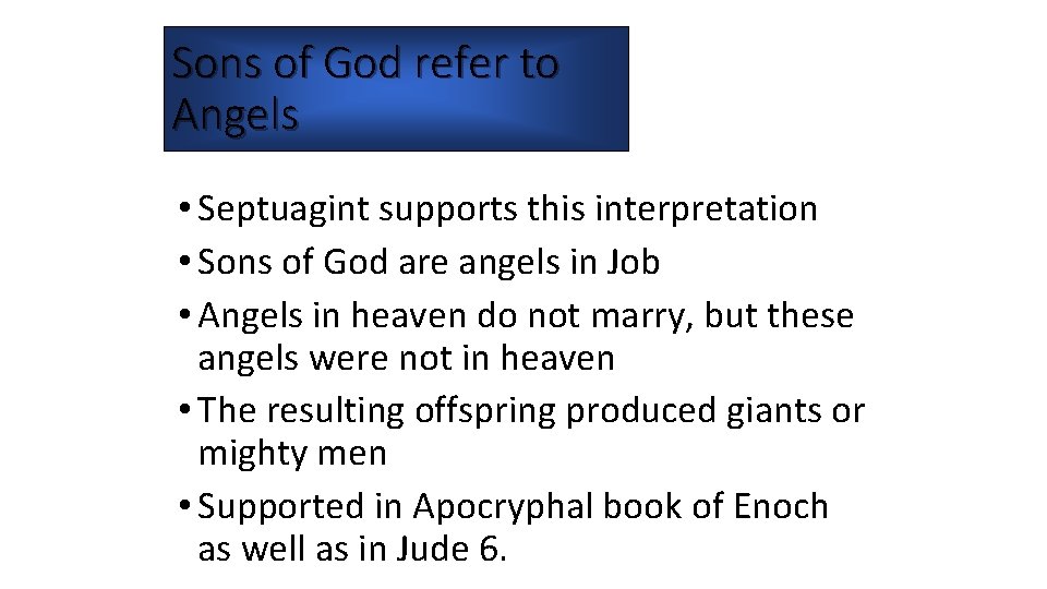 Sons of God refer to Angels • Septuagint supports this interpretation • Sons of