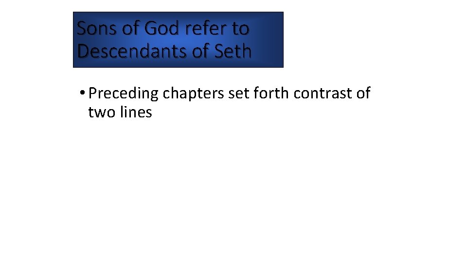 Sons of God refer to Descendants of Seth • Preceding chapters set forth contrast Sons of God refer to Descendants of Seth • Preceding chapters set forth contrast