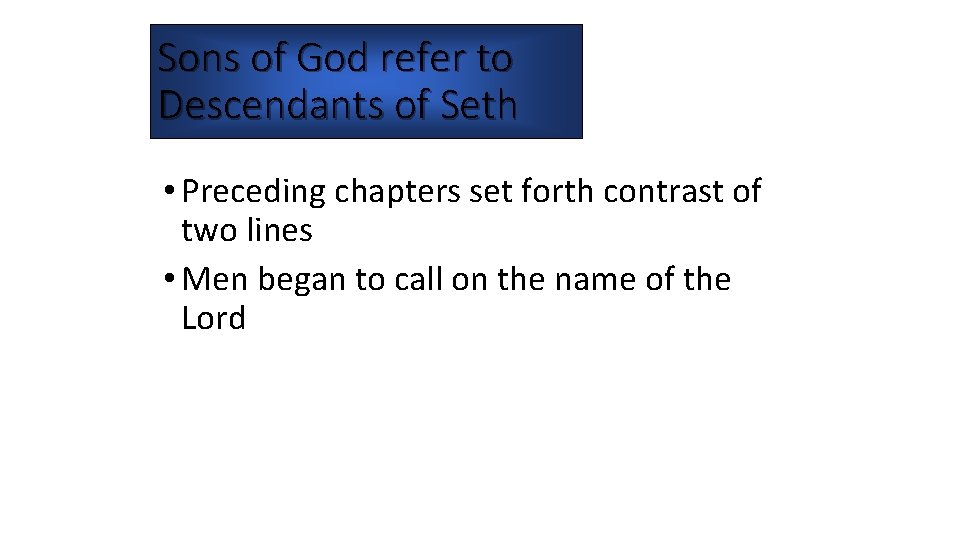 Sons of God refer to Descendants of Seth • Preceding chapters set forth contrast Sons of God refer to Descendants of Seth • Preceding chapters set forth contrast