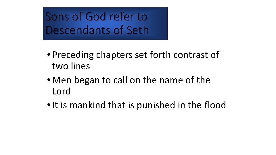 Sons of God refer to Descendants of Seth • Preceding chapters set forth contrast Sons of God refer to Descendants of Seth • Preceding chapters set forth contrast