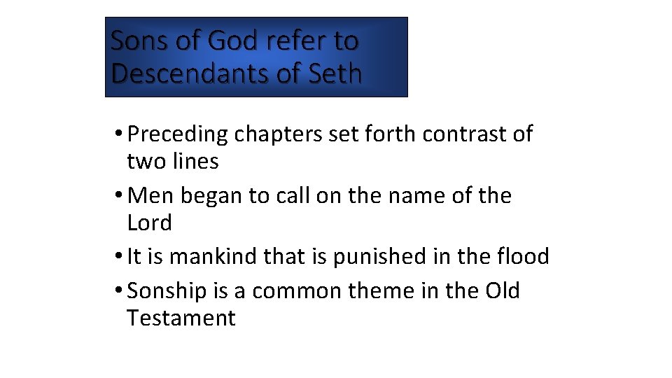 Sons of God refer to Descendants of Seth • Preceding chapters set forth contrast Sons of God refer to Descendants of Seth • Preceding chapters set forth contrast