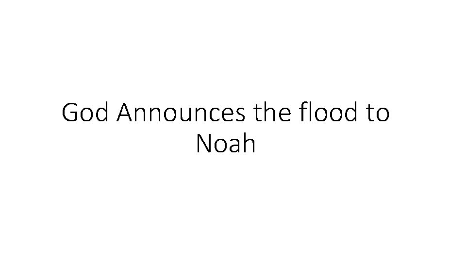 God Announces the flood to Noah 