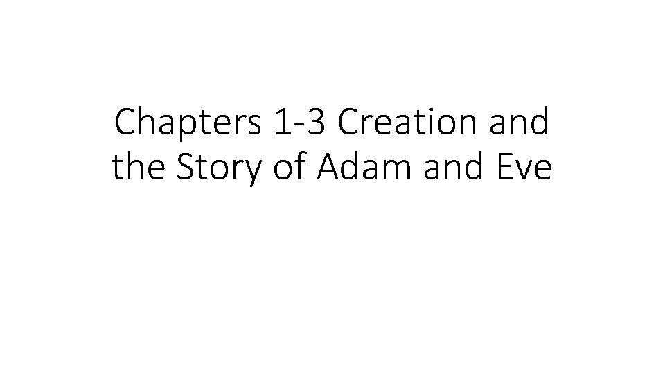 Chapters 1 -3 Creation and the Story of Adam and Eve 