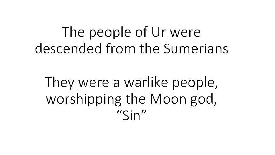 The people of Ur were descended from the Sumerians They were a warlike people, The people of Ur were descended from the Sumerians They were a warlike people,