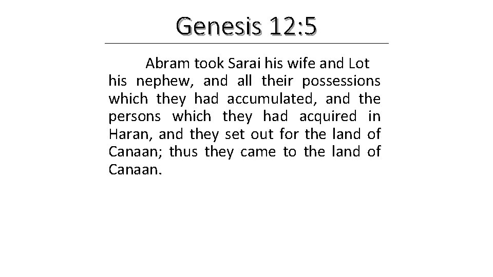 Genesis 12: 5 Abram took Sarai his wife and Lot his nephew, and all