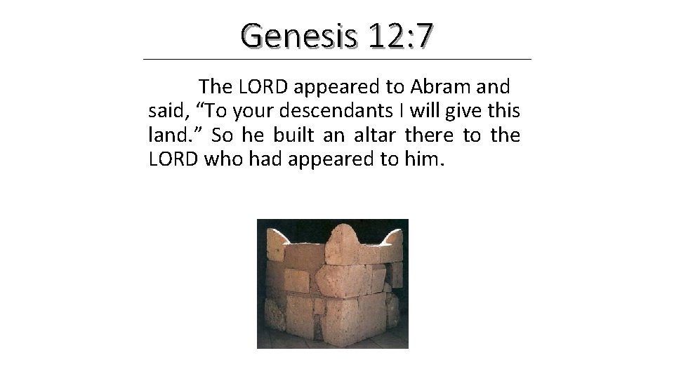 Genesis 12: 7 The LORD appeared to Abram and said, “To your descendants I