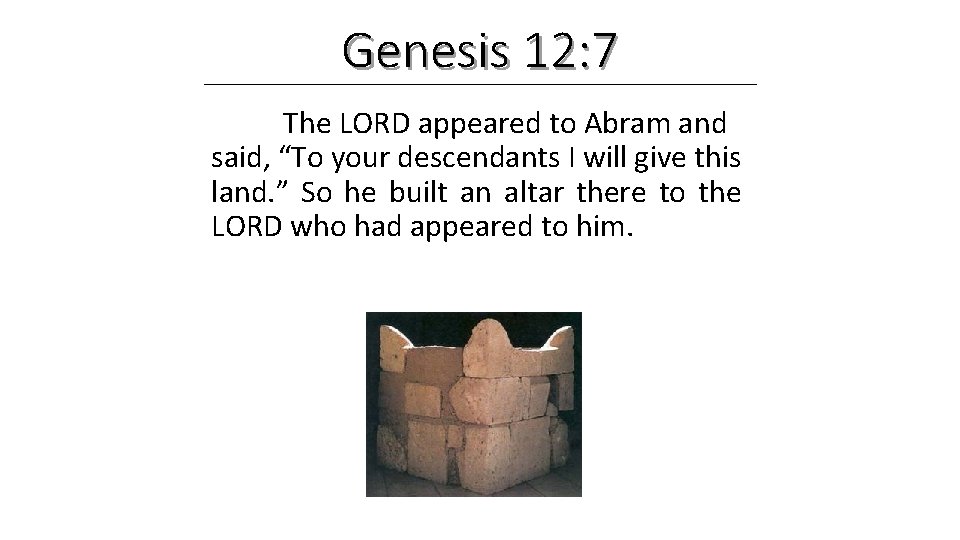 Genesis 12: 7 The LORD appeared to Abram and said, “To your descendants I Genesis 12: 7 The LORD appeared to Abram and said, “To your descendants I