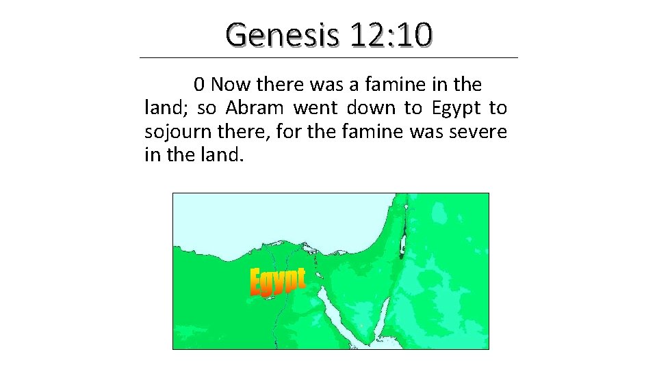 Genesis 12: 10 0 Now there was a famine in the land; so Abram