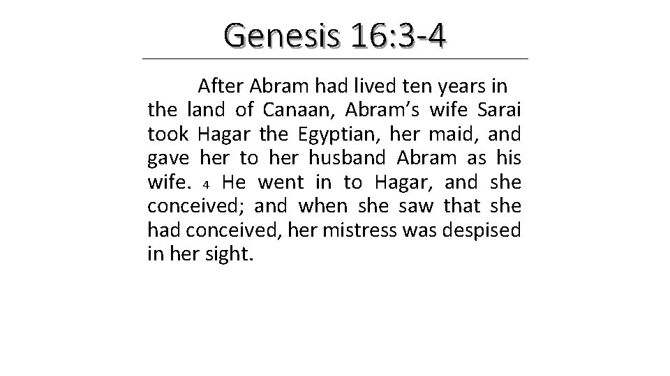 Genesis 16: 3 -4 After Abram had lived ten years in the land of