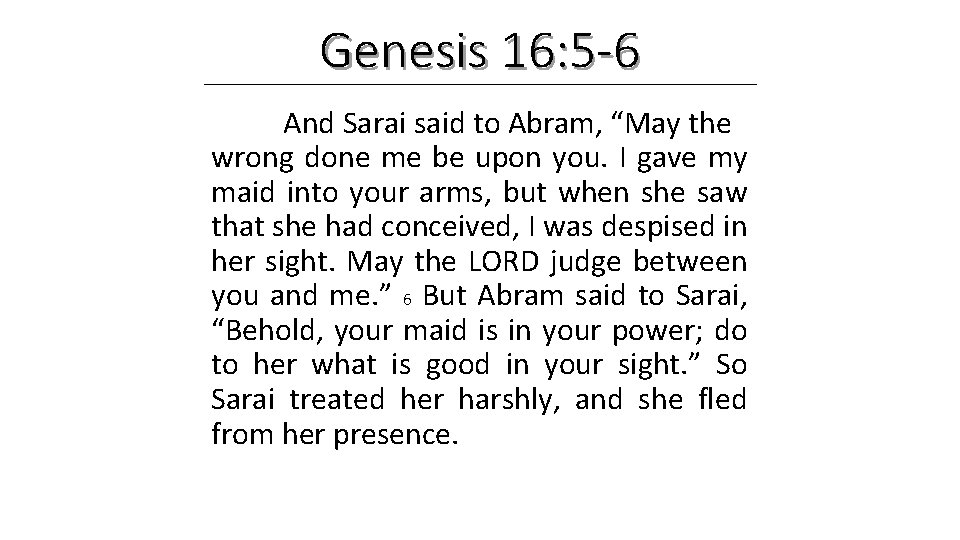 Genesis 16: 5 -6 And Sarai said to Abram, “May the wrong done me