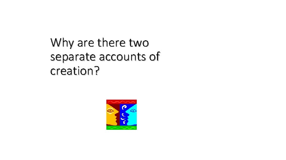 Why are there two separate accounts of creation? 