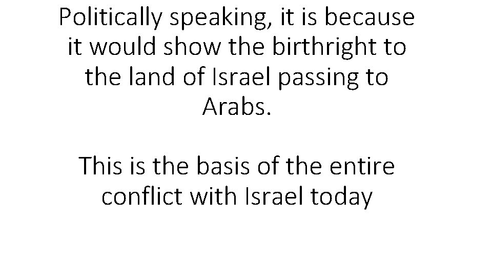 Politically speaking, it is because it would show the birthright to the land of Politically speaking, it is because it would show the birthright to the land of