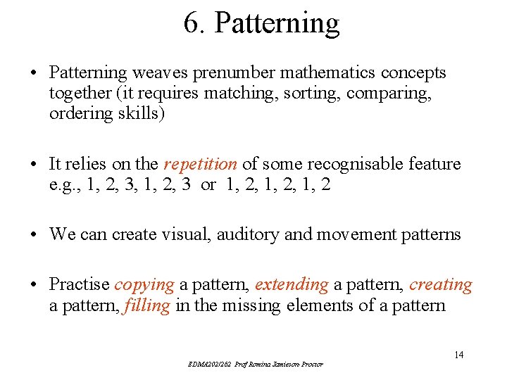 6. Patterning • Patterning weaves prenumber mathematics concepts together (it requires matching, sorting, comparing, 6. Patterning • Patterning weaves prenumber mathematics concepts together (it requires matching, sorting, comparing,