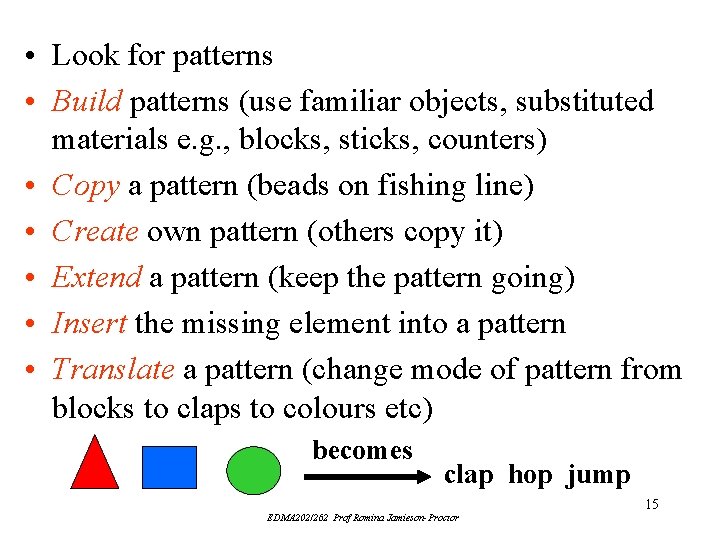 • Look for patterns • Build patterns (use familiar objects, substituted materials e. • Look for patterns • Build patterns (use familiar objects, substituted materials e.